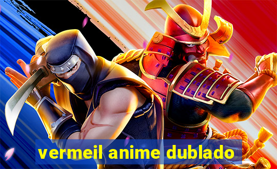 vermeil anime dublado